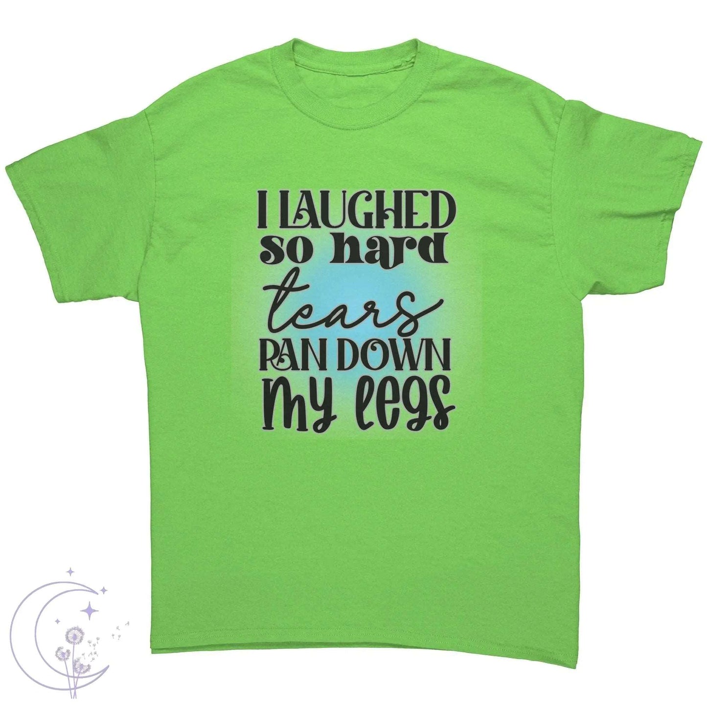 "I Laughed So Hard..." Tee