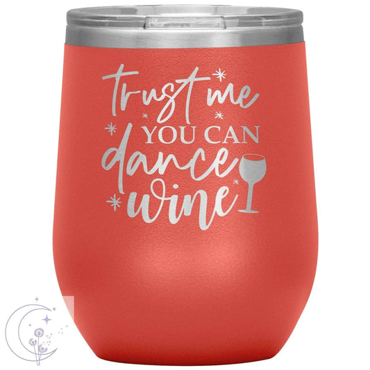 Trust Me You Can Dance Wine Insulated Tumbler