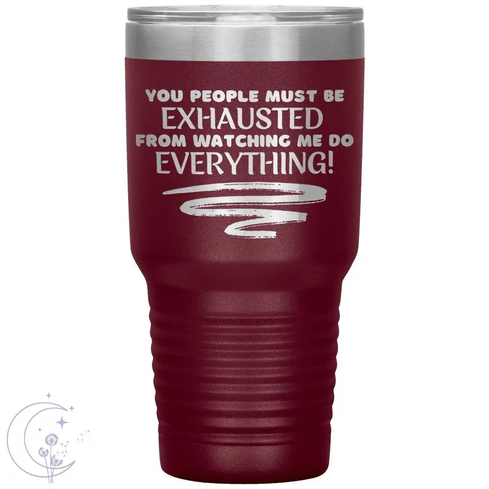 You People Must Be Exhausted 30oz Tumbler 